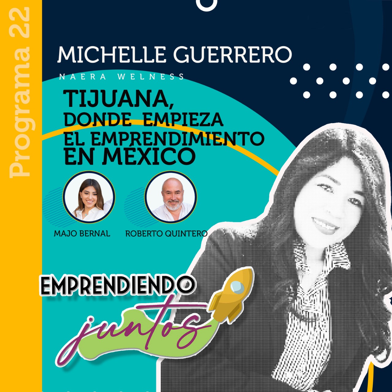Emprendiendo juntos – Tijuana, donde empieza el emprendimiento en México, Invitada Michelle Guerrero episode artwork